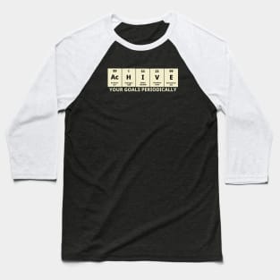 Achieve Your Goals Periodically Baseball T-Shirt